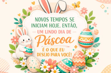 Novos tempos se iniciam hoje, então, um lindo dia de Páscoa