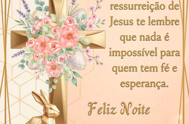 Que a ressureição de Jesus te lembre que nada é impossível