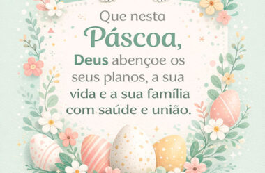 Que nesta Páscoa Deus abençoe os seus planos, a sua vida e sua família