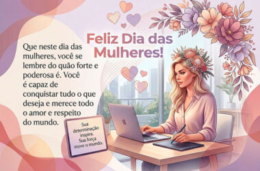 Que neste Dia das Mulheres, você se lembre do quão forte