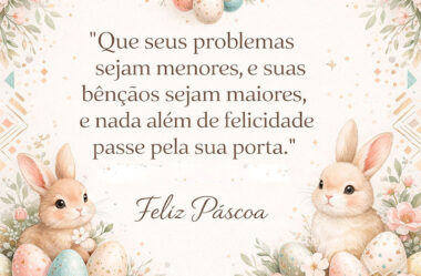 Que seus problemas sejam menores, e suas bençãos sejam maiores