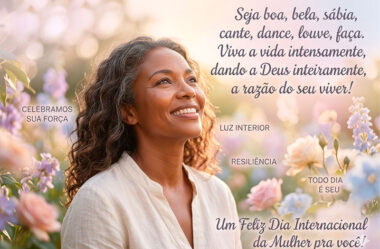 Seja boa, bela, sábia, cante, dance, louve, faça