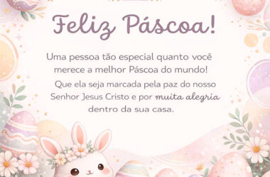 Uma pessoa tão especial quanto você merece e melhor Páscoa