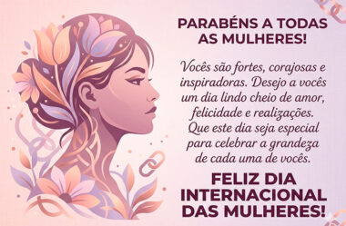 Vocês são fortes, corajosas e inspiradoras Mensagem Dia da Mulher