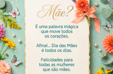 A final.. Dia das Mães é todos os dias