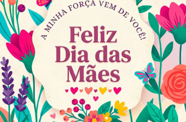 A minha força vem de você Feliz Dia das Mães