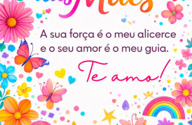 A sua força é o meu alicerce Feliz Dia das Mães