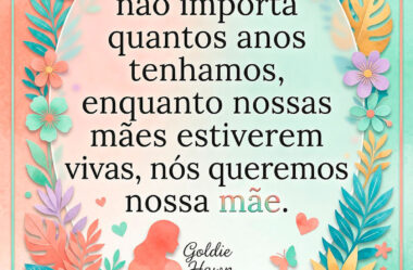 Nós queremos nossa Mãe Feliz Dia das Mães