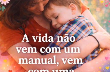 A vida não vem com um manual, vem com uma mãe.