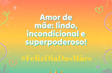 Amor de Mãe lindo, incondicional e superpoderoso!