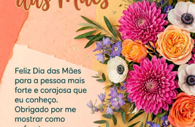Feliz Dia das Mães para a pessoa mais forte e corajosa que eu conheço