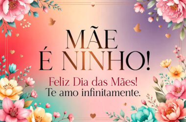 Mãe é ninho Feliz Dia das Mães