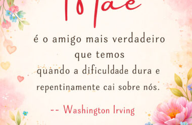 Mãe é o amigo mais verdadeiro que temos