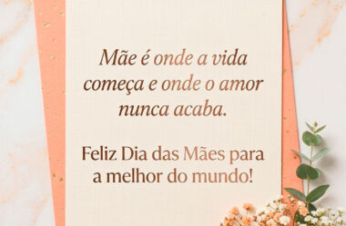 Mãe é onde a vida começa Feliz Dia das Mães