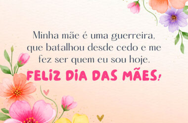 Minha mãe é uma guerreira Feliz Dia das Mães