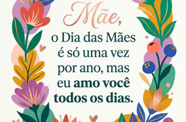 O Dia das Mães é só uma vez por ano