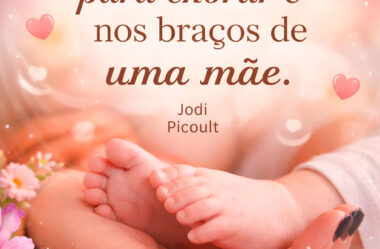 O melhor lugar para chorar é nos braços de uma mãe