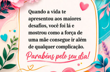 Quando a vida te apresentou aos maiores desafios Feliz Dia das Mães