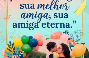 Uma mãe é sua primeira amiga Feliz Dia das Mães