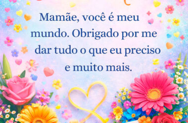 Você é meu mundo Feliz Dia das Mães