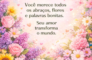 Você merece todos os abraços