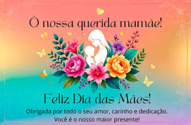Ó nossa querida Mamãe Feliz dia das Mães
