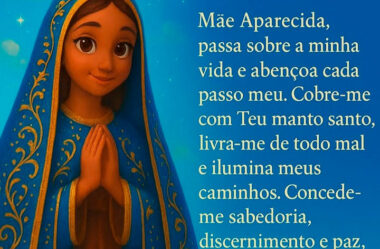 Mãe Aparecida, passa sobre a minha vida e abençoa cada passo meu