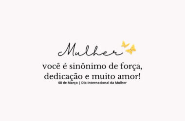 Mulher você é sinônimo de força